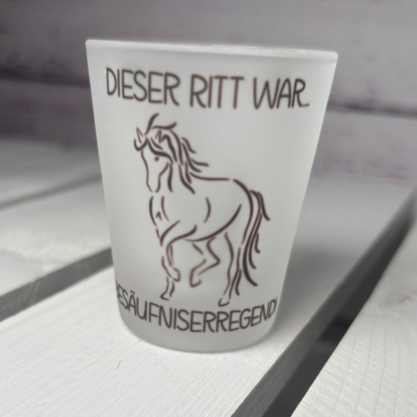 Schnapsglas "Dieser Ritt..."